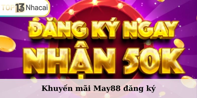Khuyến mãi May88 đăng ký