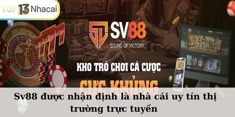Sv88 được nhận định là nhà cái uy tín thị trường trực tuyến