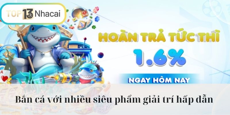 Bắn cá với nhiều siêu phẩm giải trí hấp dẫn 