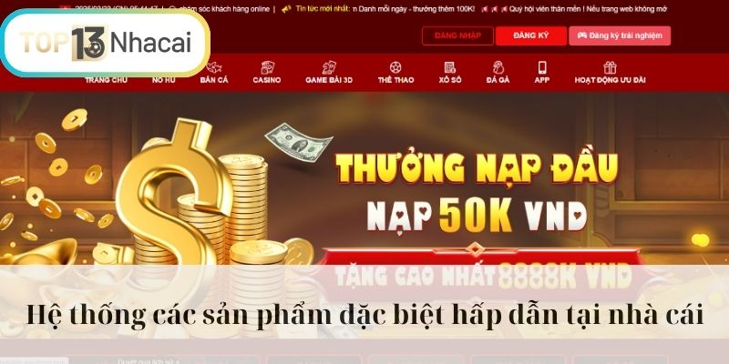 Hệ thống các sản phẩm đặc biệt hấp dẫn tại nhà cái