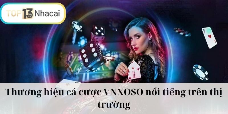 Thương hiệu cá cược VNXOSO nổi tiếng trên thị trường