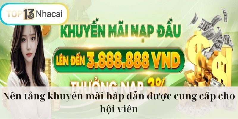 Nền tảng khuyến mãi hấp dẫn được cung cấp cho hội viên