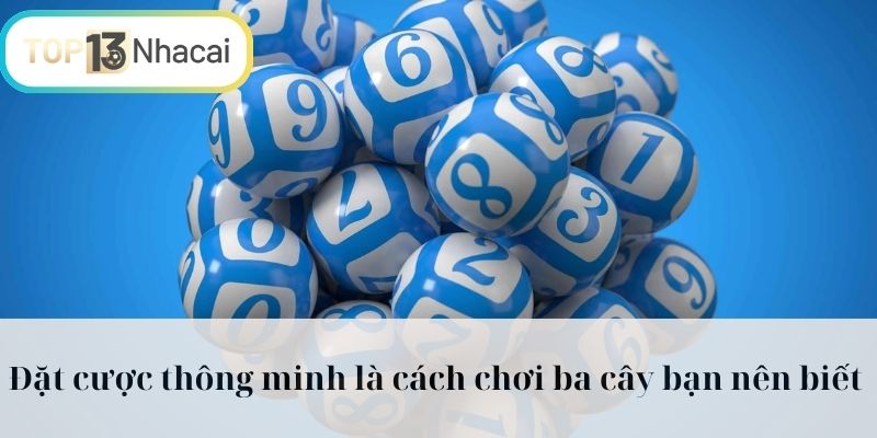Đặt cược thông minh là cách chơi ba cây bạn nên biết