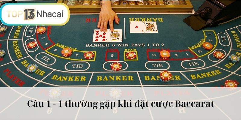 Cầu 1 - 1 thường gặp khi đặt cược Baccarat
