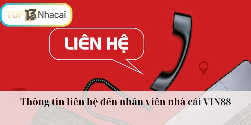 Thông tin liên hệ đến nhân viên nhà cái VIN88
