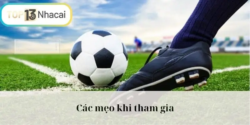 Các mẹo khi tham gia
