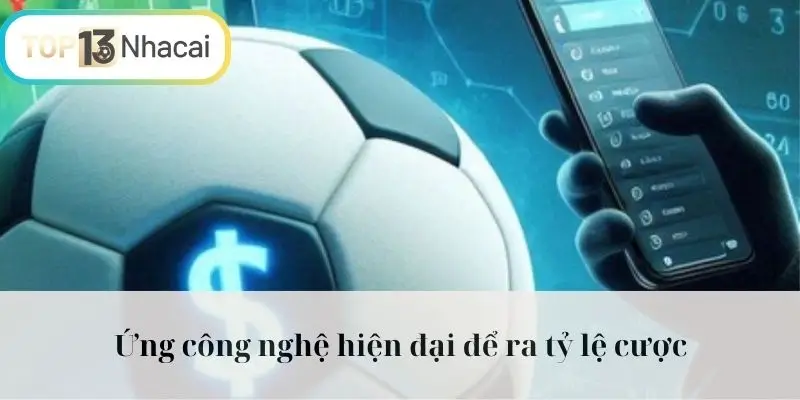 Ứng công nghệ hiện đại để ra tỷ lệ cược