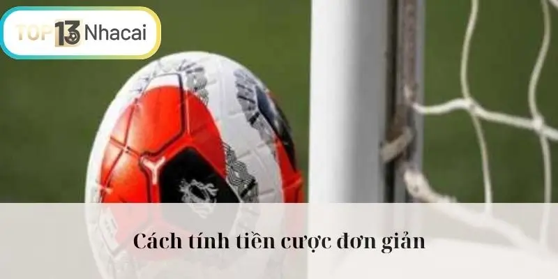 Cách tính tiền cược đơn giản